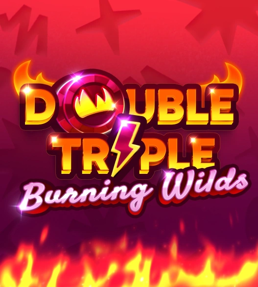 Double Triple Burning Wilds